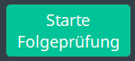 Starte-Folgeprüfung-Schaltfläche